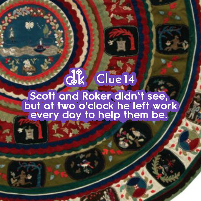 Clue #14 - Scott and Roker didn't see, but at 2pm he left work every day to help them be.