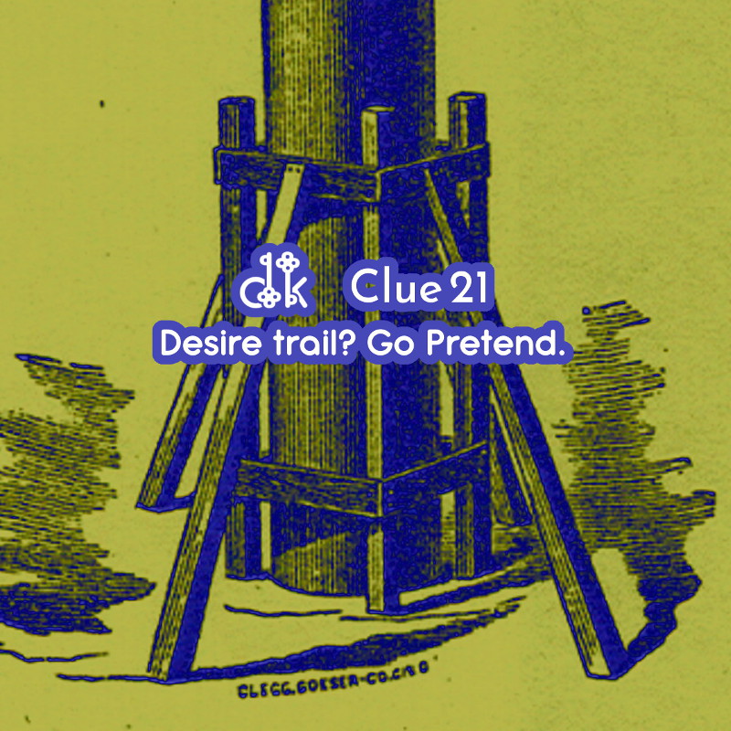 Clue #21 - Desire trail? Go Pretend.