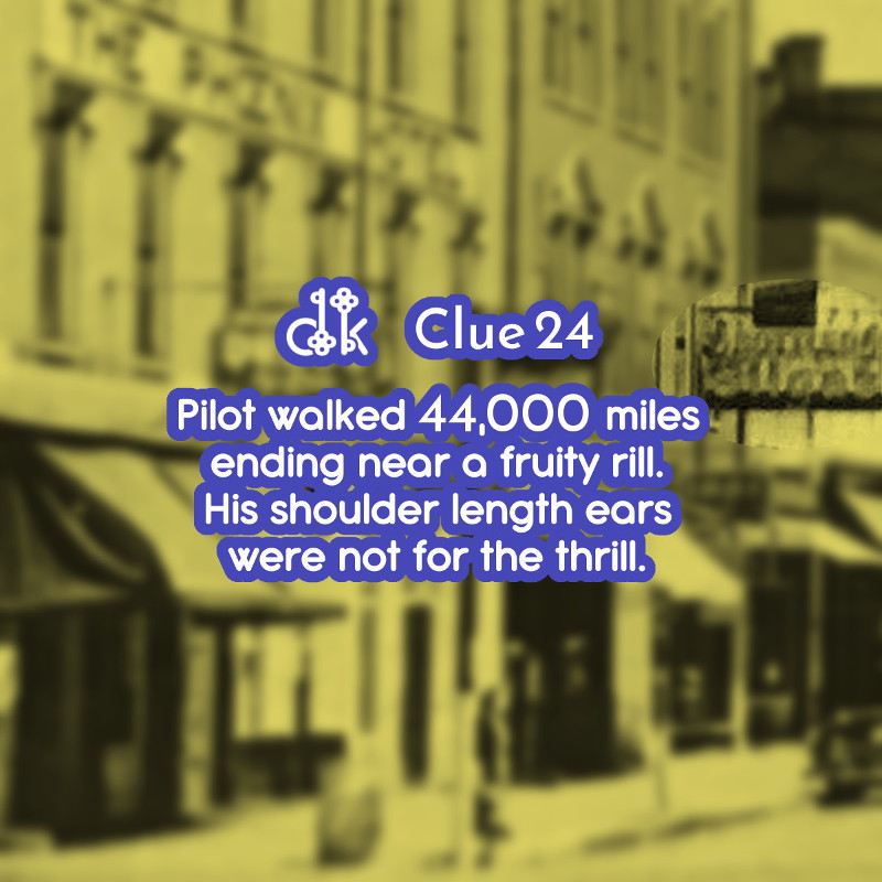 Clue #24 - Pilot walked 44,000 miles ending near a fruity rill. His shoulder length ears were not for the thrill.