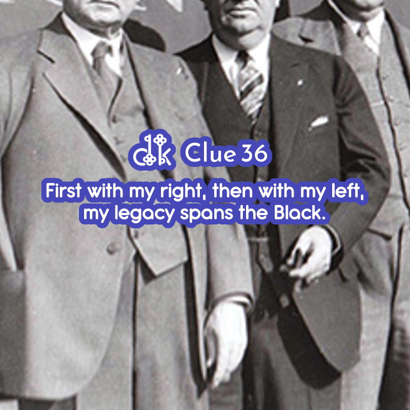 Clue #36 - First with my right, then with my left, my legacy spans the Black.