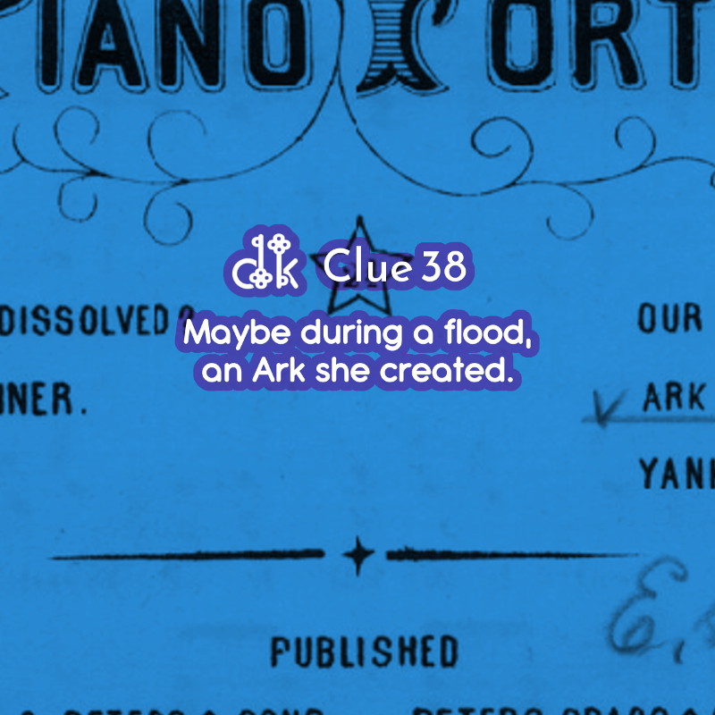 Clue #38 - Maybe during a flood, an Ark she created.