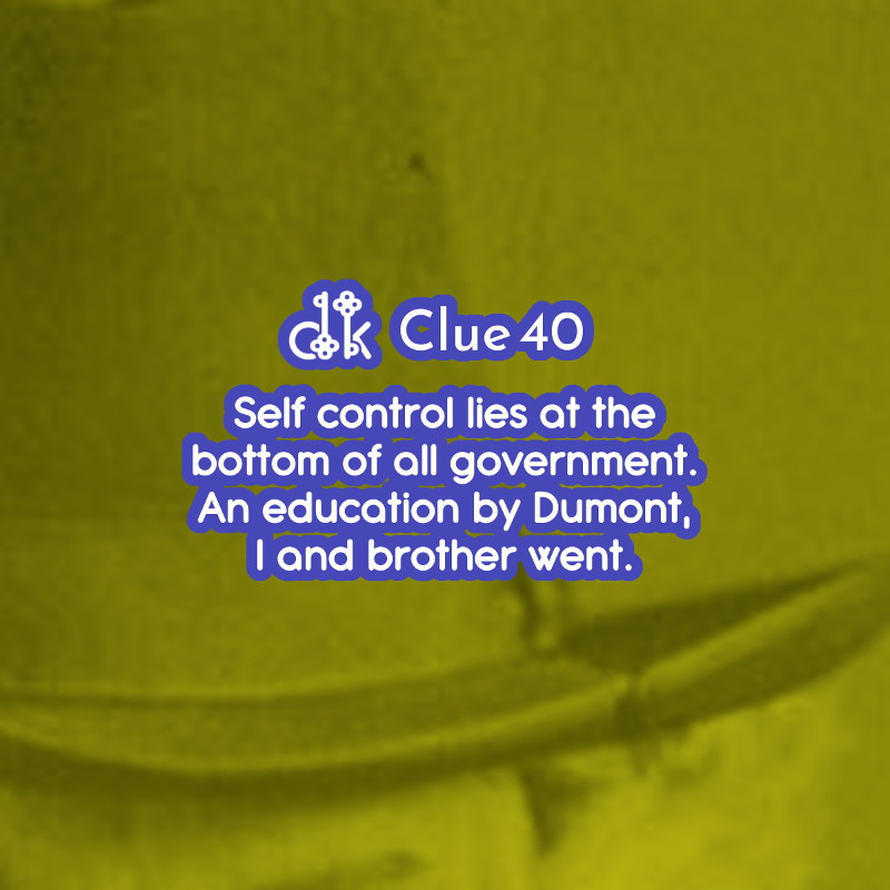 Clue #40 - Self control lies at the bottom of all government. An education by Dumont, I and brother went.