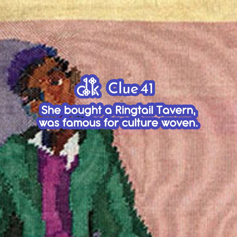 Clue #41 - She bought a Ringtail Tavern, was famous for culture woven.